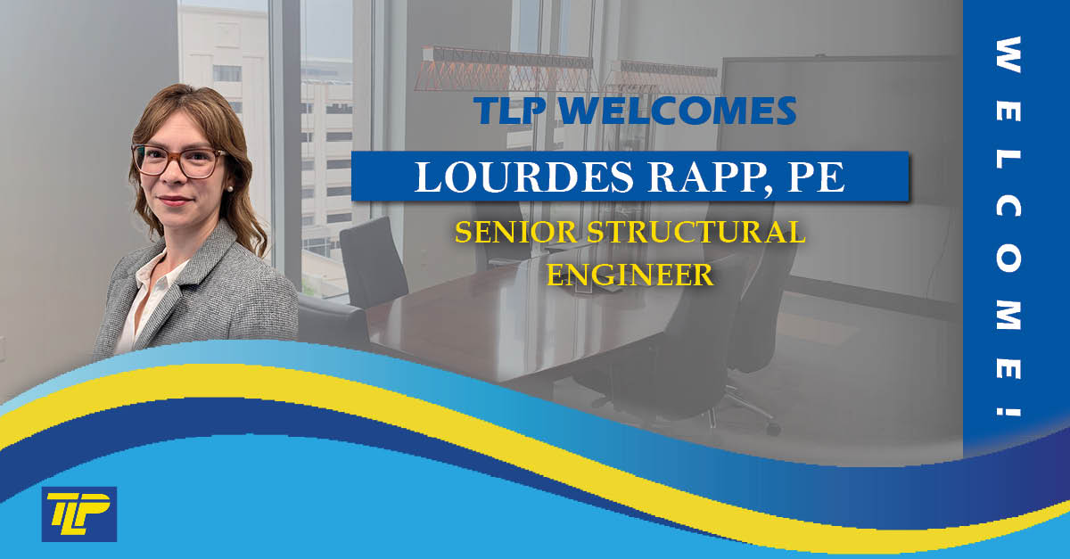 tlp is excited to announce the addition of a new senior structural engineer! 2 lourdes rapp pe